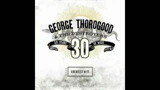 George Thorogood & The Destroyers -  If you dont start drinkin' ( i'm gonna leave )