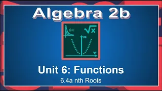 Alg 2b - 6.4a nth Roots (F2021)