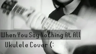 When You Say Nothing At All (Ronan Keating) Ukulele Cover