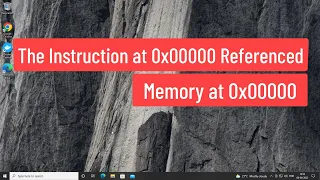The Instruction at 0x00000 Referenced memory at 0x00000 The Memory Could Not Be Written FIX