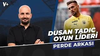 Dusan Tadic Fenerbahçe’de oyunun mimarı | Senad Ok | Perde Arkası