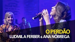 O Perdão - Ludmila Ferber e Ana Nóbrega