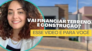 Tudo o que você precisa saber ANTES de financiar terreno e construção