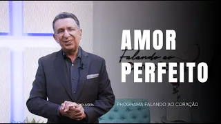 AMOR PERFEITO | Programa Falando ao Coração | PR. Gentil R. Oliveira.