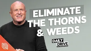 Ep. 319 🎙️ Eliminate the Thorns & Weeds // The Daily Drive with Lakepointe Church