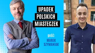 Upadek polskich miasteczek | Marek Szymaniak