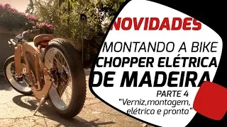 Montagem da Barca, a bike chopper elétrica de madeira da Pedaleria. Ela ficou pronta!