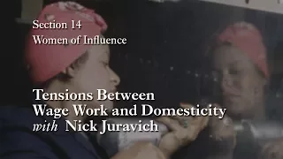 MOOC WHAW1.2x | 14.5.1 Tensions Between Wage Work and Domesticity with Nick Juravich