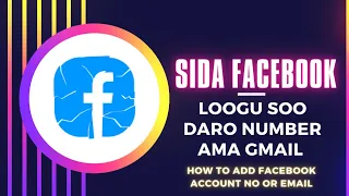 Sida facebook loogu soo daro Number ama Gmail | How to add facebook account No or Email | 2022