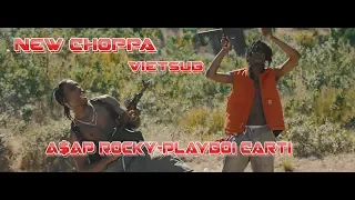 New Choppa A$AP Rocky Playboi Carti [Vietsub+Lyrics]