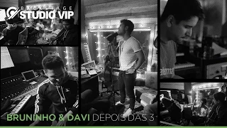 Backstage Vip - Bruninho & Davi (Depois das 3)