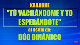 VLG Karaoke  (DÚO DINÁMICO -  TÚ VACILÁNDOME Y YO ESPERÁNDOTE) Mejor versión