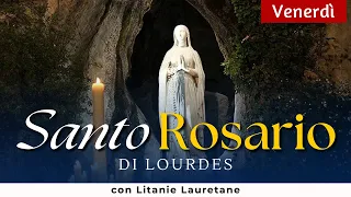 SANTO ROSARIO di Lourdes di oggi Venerdì , con Litanie Lauretane