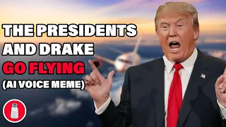 THE PRESIDENTS AND DRAKE go FLYING (AI Voice Meme)