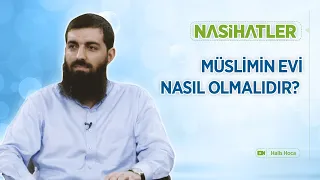 Müslimin evi nasıl olmalıdır? | Nasihatler 18 | Halis Bayancuk Hoca