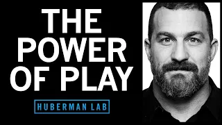 Using Play to Rewire & Improve Your Brain | Huberman Lab Podcast #58