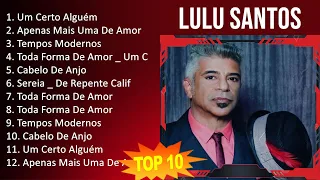 Lulu Santos 2023 - 10 Maiores Sucessos - Um Certo Alguém, Apenas Mais Uma De Amor, Tempos Modern...