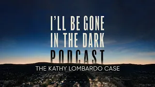 I'll Be Gone in the Dark Podcast: The Kathy Lombardo Case with Billy Jensen & Elizabeth Wolff | HBO