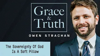 The Sovereignty of God Is a Soft Pillow