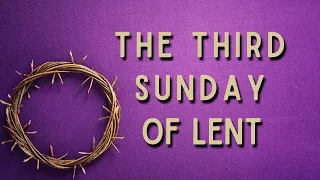 The Third Sunday of Lent Mass (3-7-21)