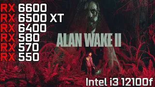 Alan Wake 2 - RX 6600 - RX 6500 XT - RX 6400 - RX 570 - RX 580 - RX 550 | i3 12100f