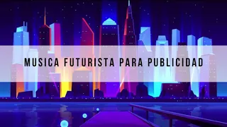 MUSICA FUTURISTA ELECTRONICA SIN COPYRIGHT 😎 GRATIS PARA PUBLICIDAD, ANUNCIOS Y SPOT PUBLICITARIO