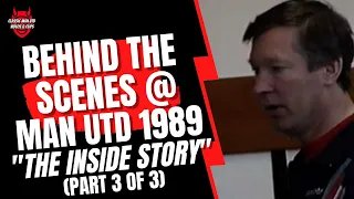 Behind the Scenes @ Man Utd FC 1989 "The Inside Story"  (Part 3 of 3)