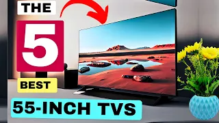 THE 5 BEST 55 INCH TVS OF 2024 (Review) Best 4K TVs #top