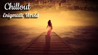 Enigmatic World @ Powerful Chillout Mix ☆ Beautiful chillout music 2023