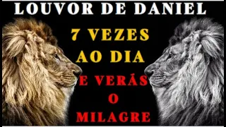 Louvor de Daniel -" Reze 7 vezes ao dia e  Verás o Milagre!"