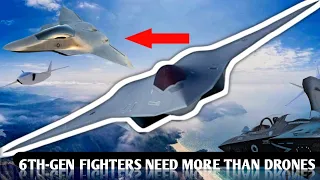 6th generation fighters will require additional support beyond drone wingmen