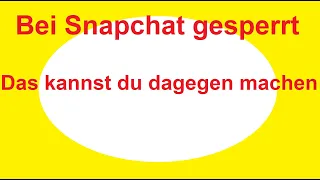 Snapchat gesperrt was tun Snapchat locked gebannt was machen Hilfe