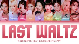 [SUB ESPAÑOL] TWICE (트와이스) – 'LAST WALTZ' (Color Coded Esp/Rom/Han/가사)