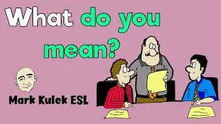 What Do You Mean? - ask someone for clarification | Mark Kulek ESL