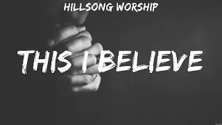 Hillsong Worship - This I Believe (Lyrics) Bethel Music, Matt Redman, Chris Tomlin