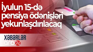 İyulun 15-də ölkə üzrə pensiya ödənişləri yekunlaşdırılacaq – Xəbərlər