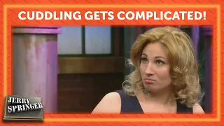 Cuddling Gets Complicated! | Jerry Springer