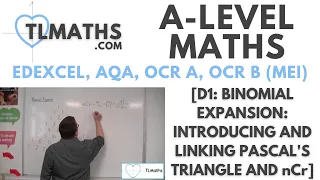 A-Level Maths: D1-01 [Binomial Expansion: Introducing and Linking Pascal’s Triangle and nCr]