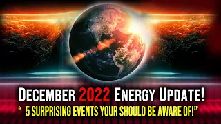 December 2022 Energy Update - 5 Unexpected Events in December You Should Prepare For!