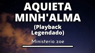 Aquieta Minh'alma - Ministerio zoe (Playback Legendado original)