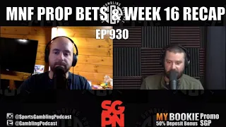 Monday Night Football Prop Bets & NFL Week 16 Recap - Sports Gambling Podcast (Ep. 930)