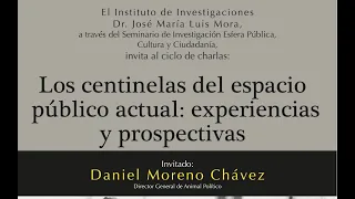 Abril 29, 2022 |  Daniel Moreno en el ciclo de charlas 'Los centinelas del espacio público actual'