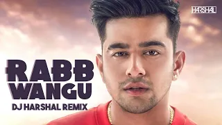 JASS MANAK - RABB WANGU | REMIX | DJ HARSHAL | NEW PUNJABI  REMIX