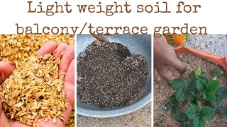 how to make light weight soil for balcony/ terrace garden...?