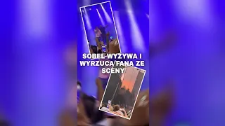 SOBEL WYZYWA I WYRZUCA SWOJEGO FANA ZE SCENY | SOBEL | KONCERT | FAN NA SCENIE