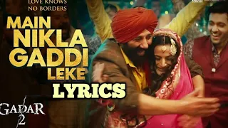 Main Nikla Gaddi Leke Lyrics - Udit Narayan, Aditya Narayan, Mithoon | Gadar 2 | Sunny Deol