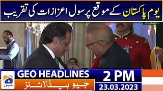 Geo Headlines Today 2 PM | Civil Honors Ceremony on the occasion of "Pakistan Day" | 23rd March 2023