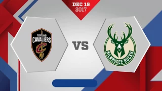 Cleveland Cavaliers vs Milwaukee Bucks: December 19, 2017