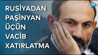 Rusiyadan Paşinyan üçün vacib xatırlatma: reallığı xəyalla dəyişmək olmaz