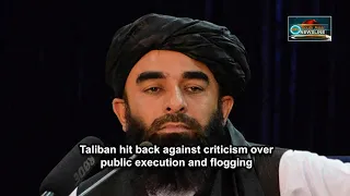 Taliban hit back against criticism over public execution and flogging